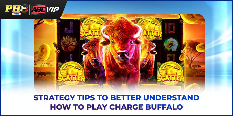How To Play Charge Buffalo PH8 - Guide For Rules And Payouts 4 Strategy tips to better understand how to play Charge Buffalo