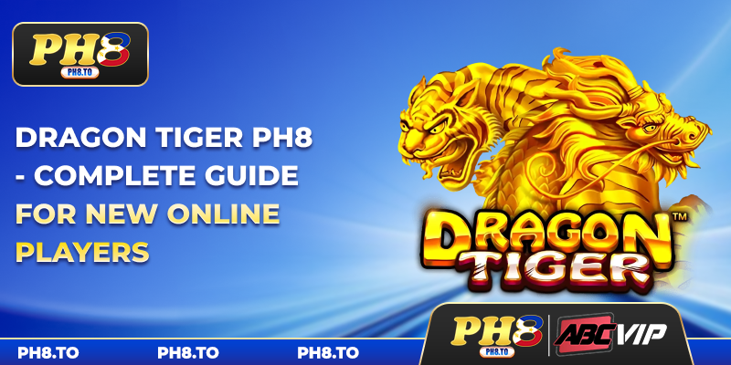 Dragon Tiger PH8 - Complete Guide For New Online Players 2 Dragon Tiger PH8 - Complete Guide For New Online Players