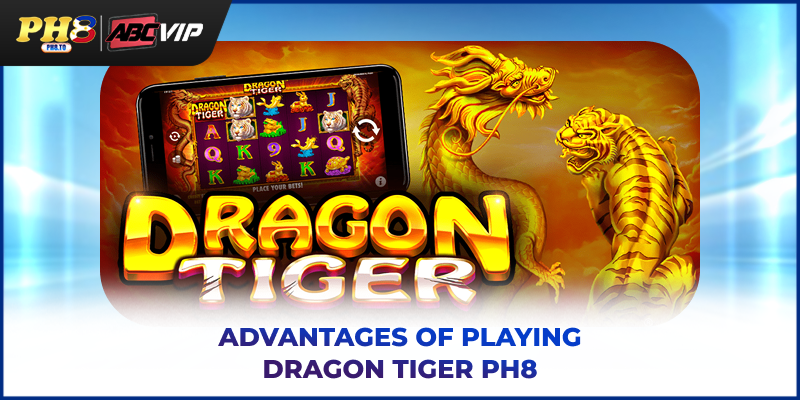 Dragon Tiger PH8 - Complete Guide For New Online Players 4 Advantages of playing Dragon Tiger PH8