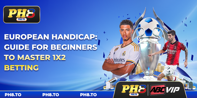 European Handicap: Guide For Beginners To Master 1x2 Betting 2 European Handicap: Guide For Beginners To Master 1x2 Betting