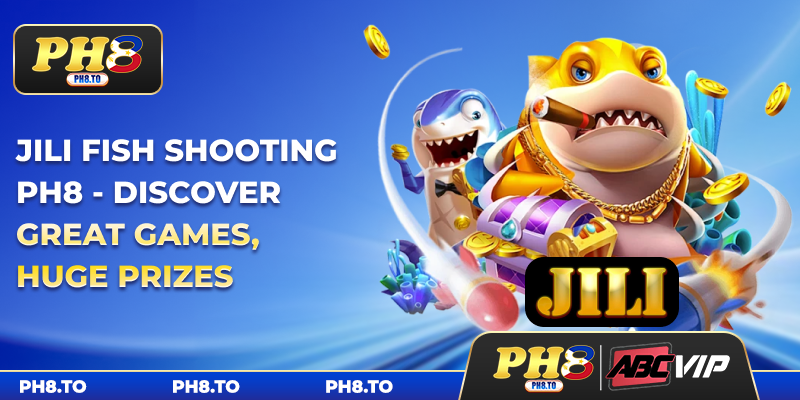 JILI Fish Shooting PH8 - Discover Great Games, Huge Prizes 2 JILI Fish Shooting PH8 - Discover Great Games, Huge Prizes