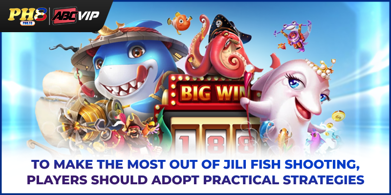 JILI Fish Shooting PH8 - Discover Great Games, Huge Prizes 4 To make the most out of JILI fish shooting, players should adopt practical strategies