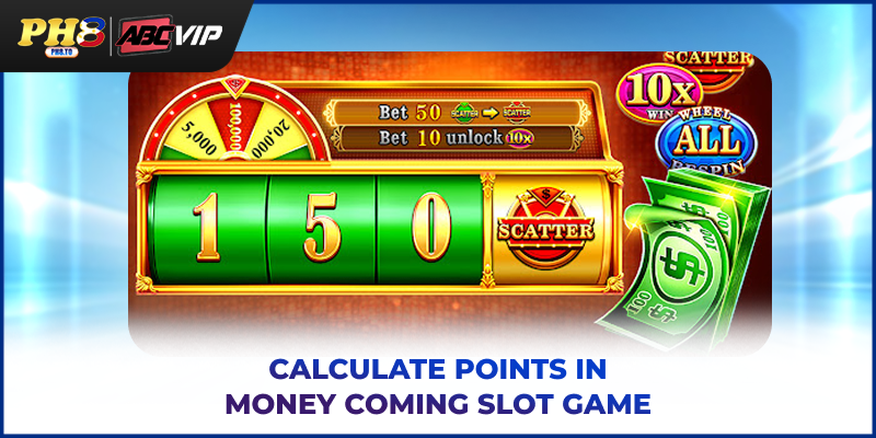 Money Coming Slot Game - Guide For Rules, Bonuses And Wins 3 Calculate points in Money Coming Slot Game