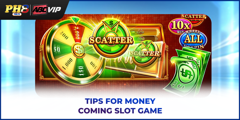 Money Coming Slot Game - Guide For Rules, Bonuses And Wins 4 Tips for Money Coming Slot Game PH8