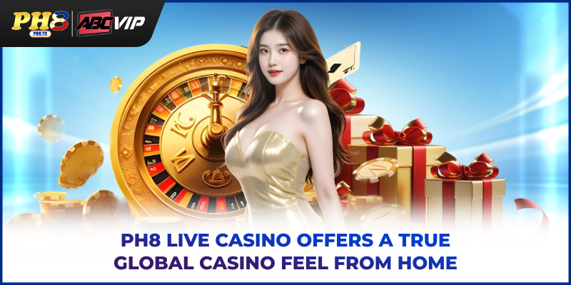 PH8 live casino offers a true global casino feel from home