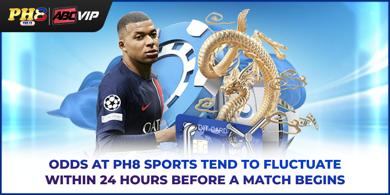 Odds at PH8 Sports tend to fluctuate within 24 hours before a match begins