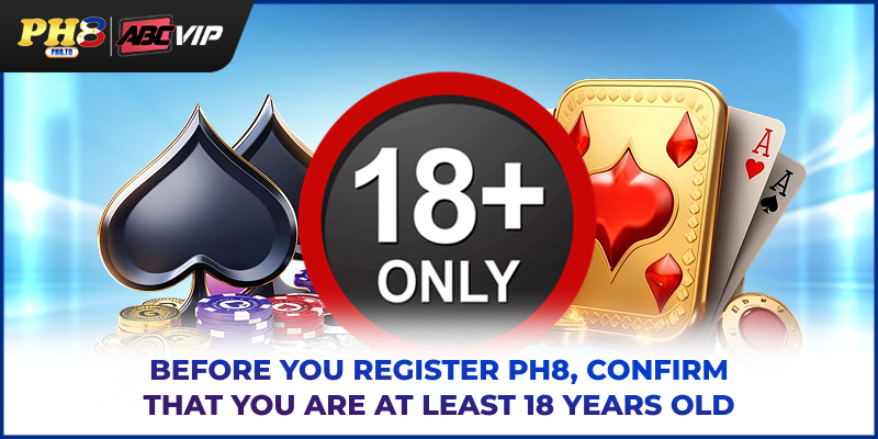 PH8 Register - Complete Guide To Create An Account Safely 4 Before you PH8 register, confirm that you are at least 18 years old