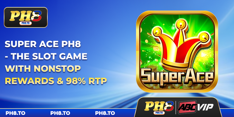 Super Ace PH8 - The Slot Game With Nonstop Rewards & 98% RTP 3 Super Ace PH8 - The Slot Game With Nonstop Rewards & 98% RTP